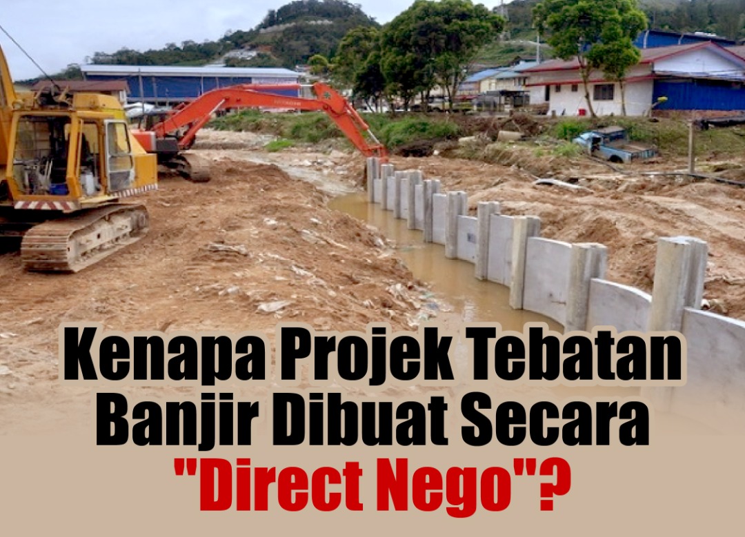 Kenapa Projek Tebatan Banjir Dibuat Secara "Direct Nego"? - MYKMU.NET